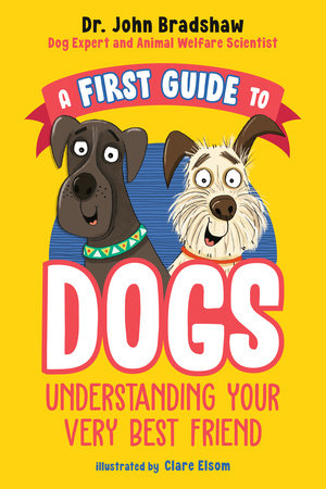 A First Guide to Dogs: Understanding Your Very Best Friend Cover