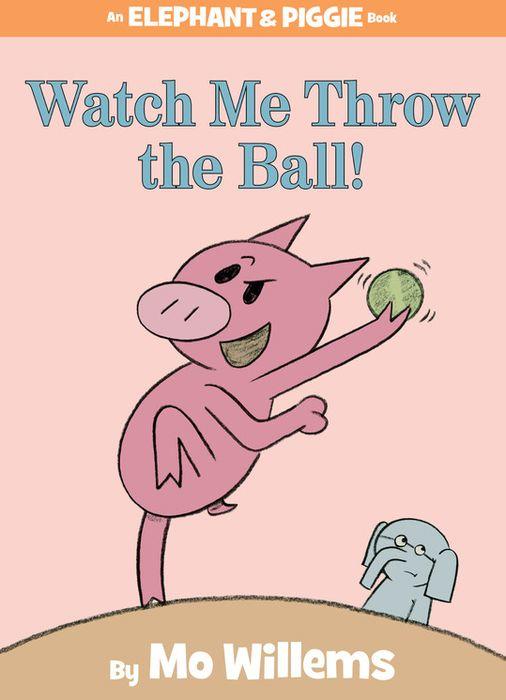 Watch Me Throw the Ball! (Elephant and Piggie #8) Cover