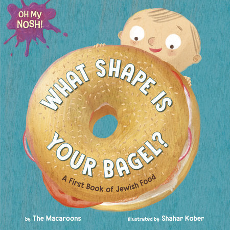 Oh My Nosh!: What Shape Is Your Bagel? Cover