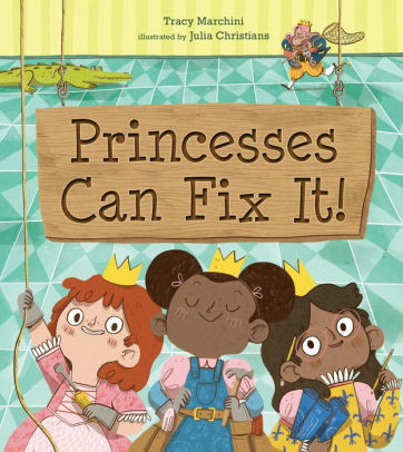 Tomfoolery Toys | Princesses Can Fix It!