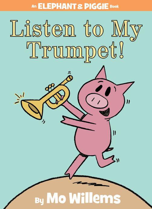 Listen to My Trumpet! (Elephant and Piggie #17) Cover